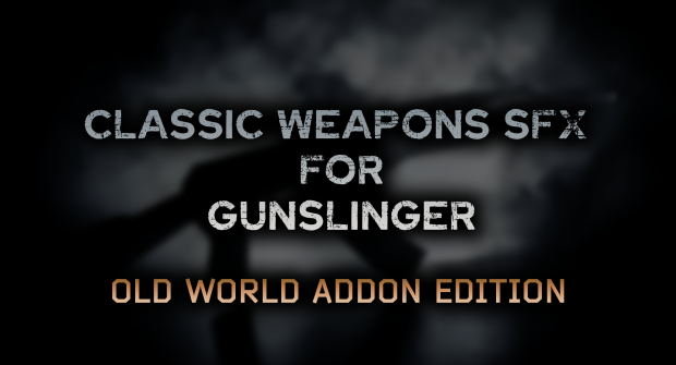 Classic Weapon SFX for Gunslinger: Old World Addon Edition