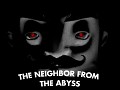 The Neighbor From The Abyss