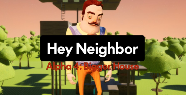 Hey Neighbor: Alpha 4: Bigger House