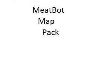MeatBot Map Pack!