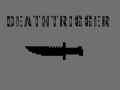 Deathtrigger v.1.0