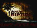Dead Island Riptide Gloomy Weather Mod