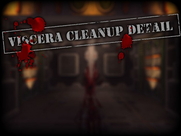 Viscera Cleanup Detail - Alpha v0.11