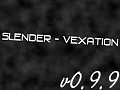 Slender - Vexation [0.9.9]
