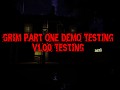 Grim Part One DEMO Testing | v1.00 Testing