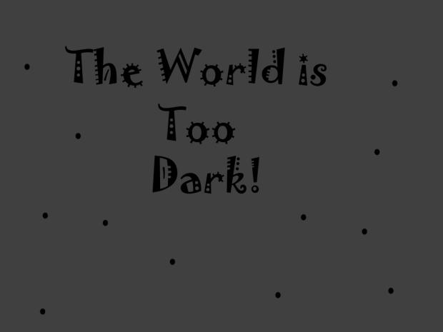 The World is too Dark! Alfa 1