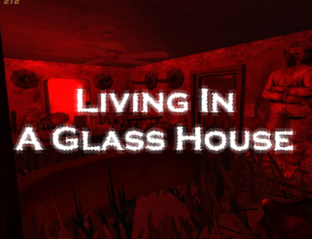 Living In A Glass House Parts 1 & 2