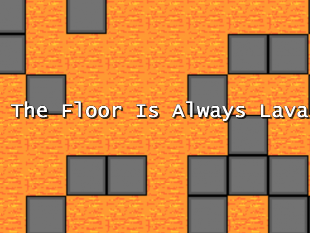 The Floor Is Always Lava - Ver 0.02 Demo