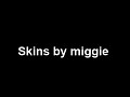 Skins by miggie