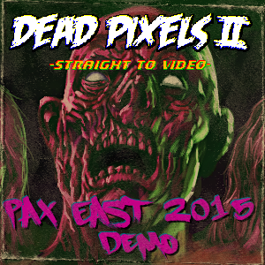 Dead Pixels II Pax East 2015 Windows Demo