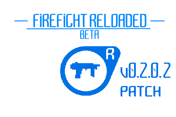 FIREFIGHT RELOADED - BETA 0.2.0.2 PATCH