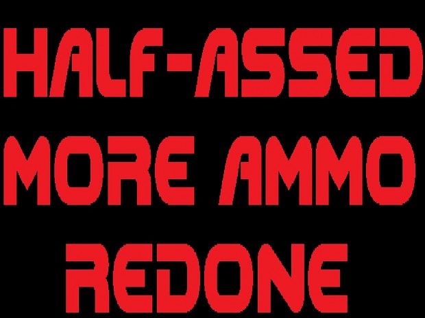HALF ASSED MORE AMMO REDONE (BD 20)