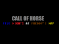 Call Of Horse : Five Night's At Freddy's Map