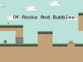 Of Rocks And Bubbles - release 1.0.0