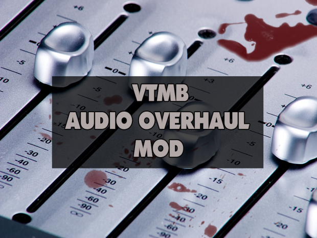 Bloodlines Audio Overhaul: Release v1.01 (OLD)