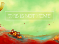 This is not Home