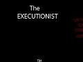 The Executionist