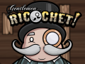 Gentlemen... Ricochet!