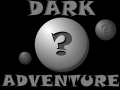 Dark adventure