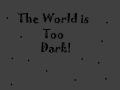 The world is too Dark!