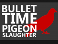 Bullet Time Pigeon Slaughter