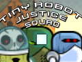 Tiny Robot Justice Squad