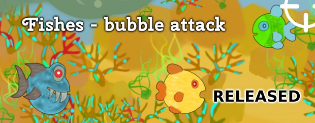 Fishes - bubble attack RELEASED
