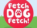 Fetch Dog Fetch!