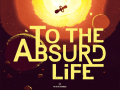 To the Absurd Life