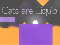 Cats are Liquid
