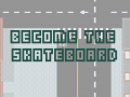 Become The SkateBoard