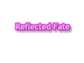 Reflected Fate