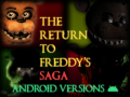 The Return to Freddy's Saga (Android versions)