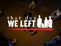 That Day We Left