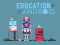 Education of an Android