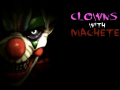 Clowns with Machetes