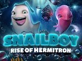 Snailboy: Rise of Hermitron