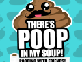 There's Poop In My Soup: Number 2