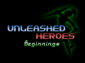 Unleashed Heroes: Beginnings