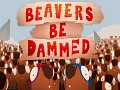 Beavers be Dammed
