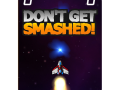 Don't Get Smashed!