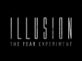 Illusion - The fear experiment