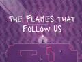 The Flames that Follow Us