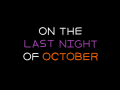 On the Last Night of October