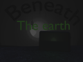 Beneath the earth