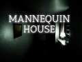 Mannequin House
