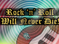 Rock 'n' Roll Will Never Die!