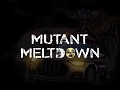 Mutant Meltdown