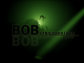 Bob: A thousand lives