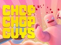 Chop Chop Guys